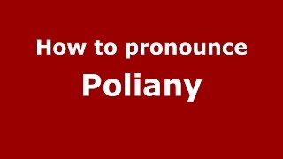 How to pronounce Poliany