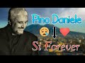 Pino Daniele - Si Forever - Testo - Una delle più belle Canzoni..😢♥️..(Speciale 5OO iscritti)