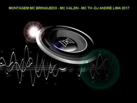 MONTAGEM MC BRINQUEDO   MC KALZIN   MC TH  DJ ANDRÉ LIMA 2017