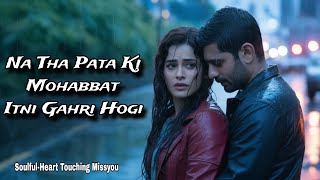 Download lagu Na Tha Pata Ki Mohabbat Itni Gahri Hogi | New Soulful Song | Heart Touching Emotional song mp3 Download lagu Na Tha Pata Ki Mohabbat Itni Gahri Hogi | New Soulful Song | Heart Touching Emotional song mp3
