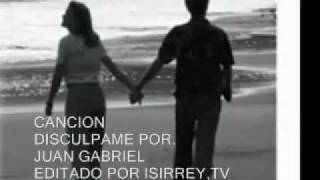 Disculpame por  JUAN GABRIEL ( BOLERO 2011)