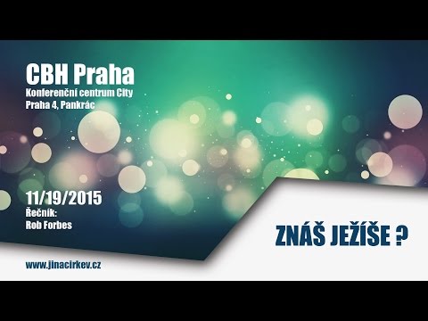 2015/10/18 CBH - Znáš Ježíše? - Rob Forbes