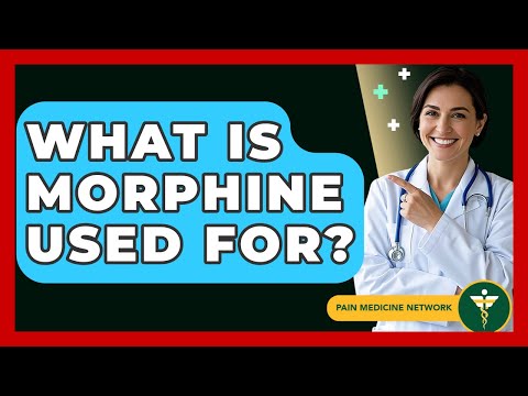 What Is Morphine Used For? - Pain Medicine Network