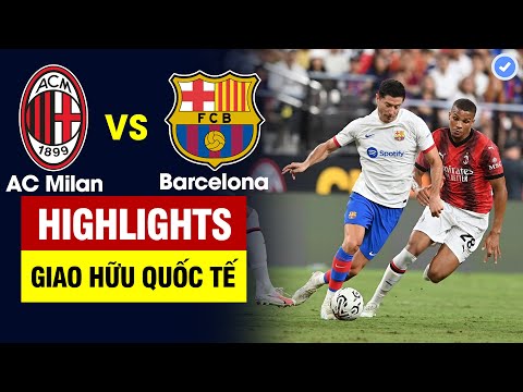 Highlights AC Milan vs Barcelona | Đôi công hấp dẫn