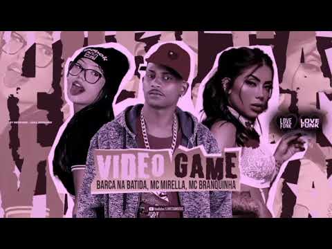 BARCA NA BATIDA , MC MIRELLA , MC BRANQUINHA - VÍDEO GAME