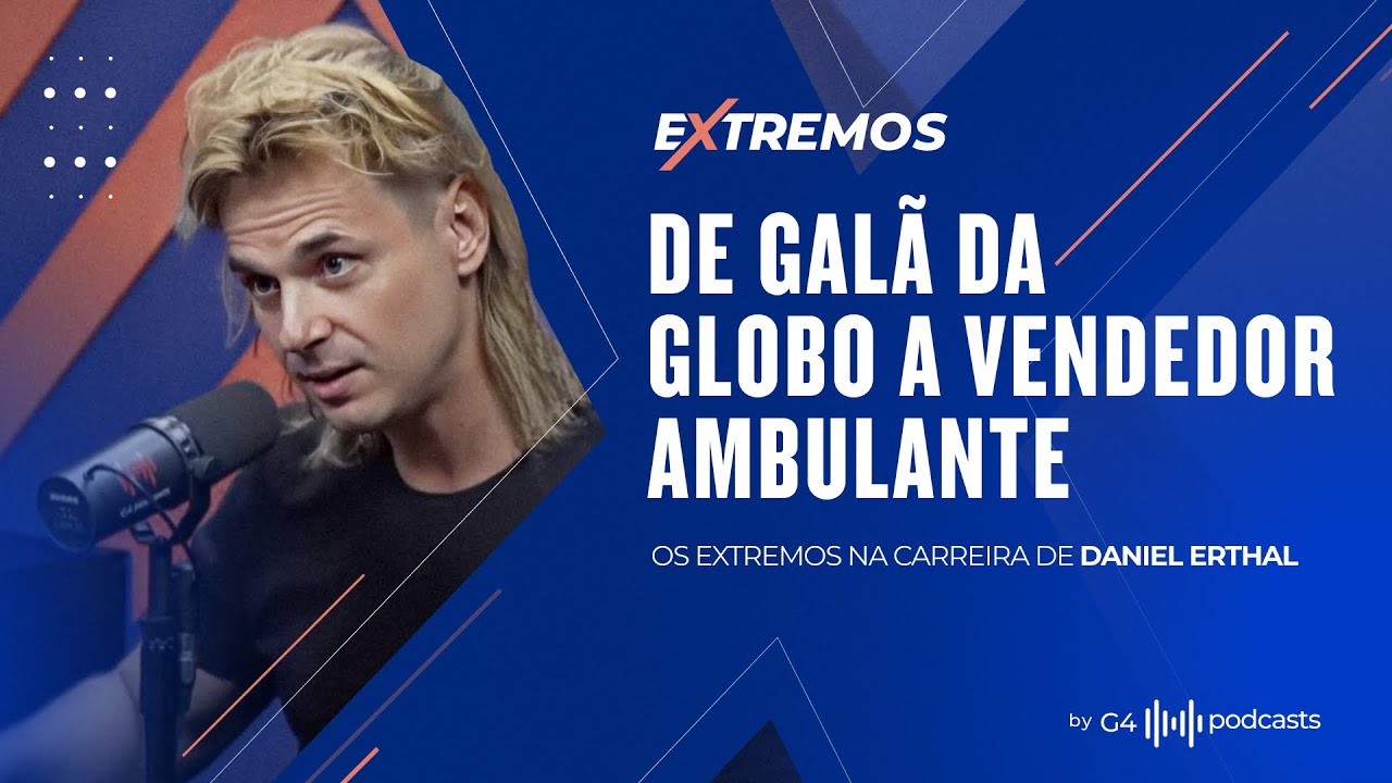 POR TRÁS DA HISTÓRIA DO GALÃ GLOBAL QUE SE TORNOU VENDEDOR AMBULANTE -  DANIEL ERTHAL | EXTREMOS