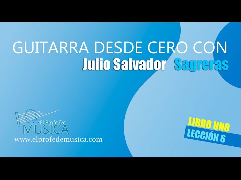 Lección 6: Guitarra desde cero, paso a paso con el método Sagreras. [PRIMER GRUPO DE NOTAS]