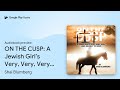 ON THE CUSP A Jewish Girl S Very Very Very By Shai Blumberg Audiobook Preview