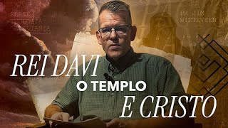 Davi e a Promessa do Trono Eterno | Pr. Jim Witteveen