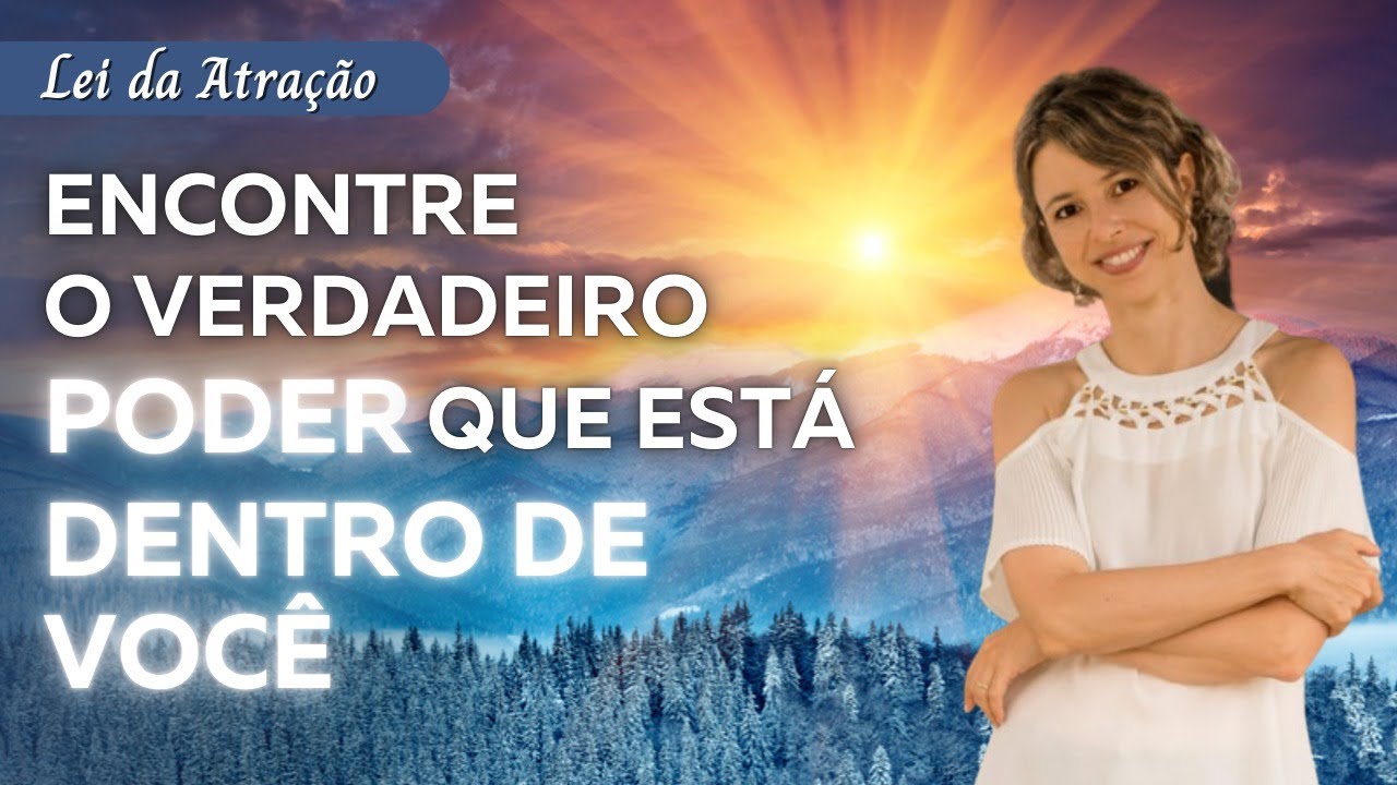 Encontre o verdadeiro poder que está dentro de você | Lei da Atração