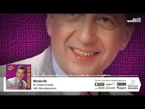 Miroslav Ilic - Pozdravi Je, Pozdravi
