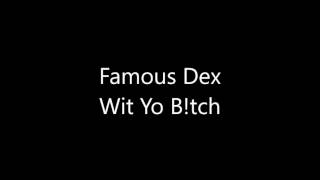 Famous Dex - With Yo Bitch *New Song*