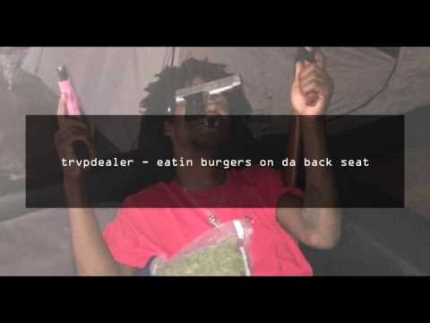 trvpdealer - eatin burgers on da back seat