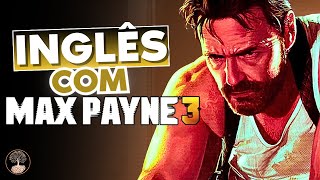 Uma Dose De Inglês Para Melhorar Seu Dia - MAX PAYNE 3