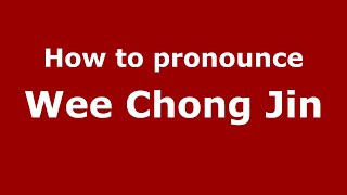 How to pronounce Wee Chong Jin