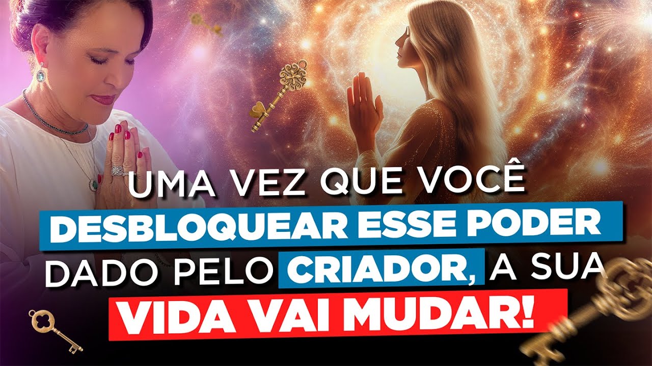 Uma vez que você DESBLOQUEAR esse PODER dado pelo CRIADOR, a sua VIDA VAI MUDAR!