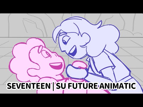 Seventeen | A Steven Universe Future Animatic