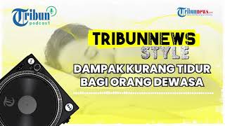 Dampak Negatif Kurang Tidur bagi Orang Dewasa, Penuaan Dini hingga Berat Badan Naik