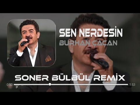 Burhan Çaçan - Sen Nerdesin | Soner Bülbül Remix | Herkes Mutlu Hayatında 🎧