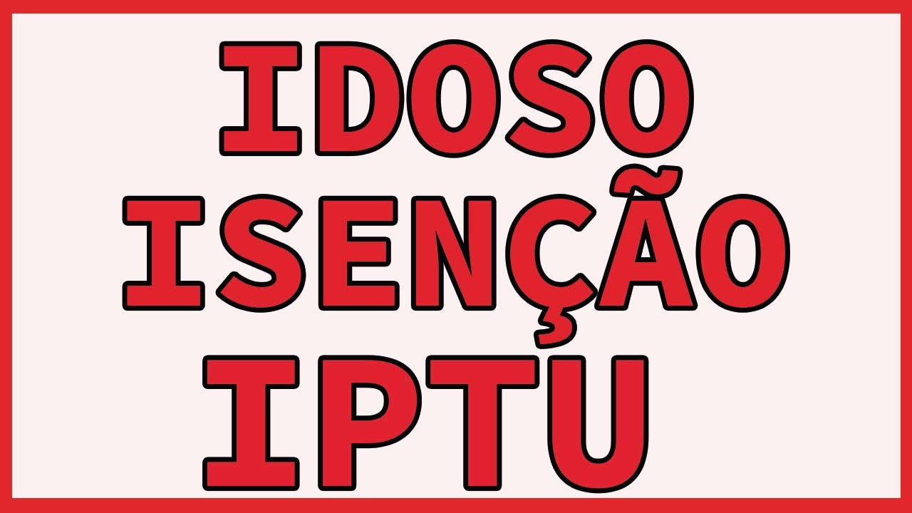ISENÇAO DO IPTU PARA IDOSO E APOSENTADO