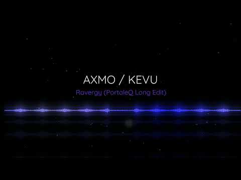 AXMO x KEVU - Ravergy (PortaleQ Long Edit)