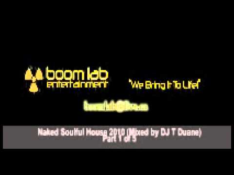 Naked Soulful House 2010 (Mixed by DJ T Duane) (Part 1 of 5) - Boom Lab Entertainment