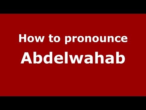 How to pronounce Abdelwahab (Arabic/Morocco) - PronounceNames.com