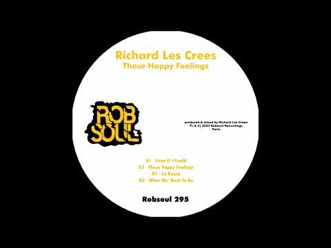 Richard Les Crees - These Happy Feelings - Even If I Could  (Robsoul)