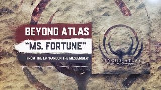 Beyond Atlas - Ms. Fortune