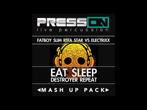 Fatboy Slim, Riva Star vs Electrixx -  Eat Sleep Destroyer Repeat (Press ON Mash UP mix)