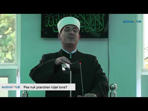 Pse nuk pranohen lutjet tona - Hoxhë Fatmir Zaimi - Hutbe