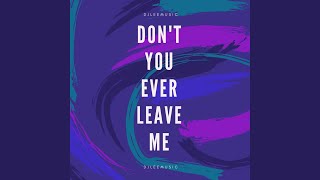 Don't You Ever Leave Me