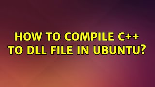 Ubuntu: How to compile c++ to Dll file in Ubuntu?