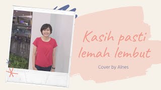 Download lagu Kasih pasti lemah lembut - cover by Alnes mp3