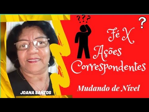 Mudando de Nível Fé x Ações Correspondentes Joana Santos | 21/05/21