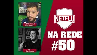 NETFLU NA REDE com Gabriel Amaral e Phill #50