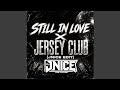 STILL IN LOVE X JERSEY CLUB
