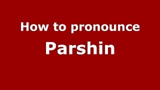 How to pronounce Parshin
