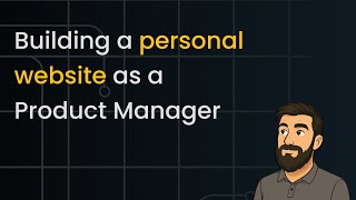 Why build a personal website as a Product Manager | My thought process