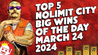 💥 TOP 5 NOLIMIT CITY BIG WINS OF THE DAY | MARCH 24 (2024)