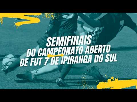 SEMIFINAL DO CAMPEONATO ABERTO DE IPIRANGA DO SUL | FUTEBOL SETE | 01.03.2026