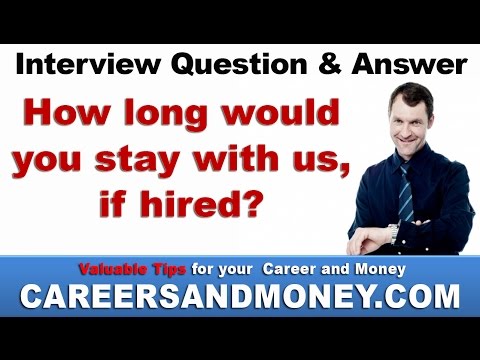 How long would you stay with us, if hired? Job Interview Question and Answer Video