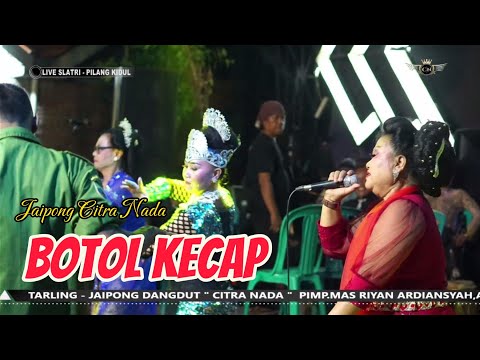 BOTOL KECAP // JAIPONG CITRA NADA LIVE DESA SLATRI (PILANG KIDUL) // LARANGAN - BREBES