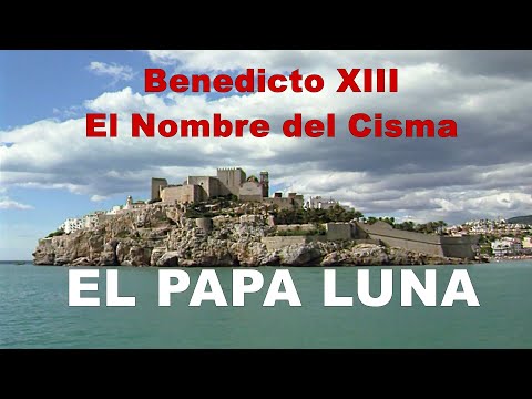 EL PAPA LUNA. BENEDICTO XIII, EL NOMBRE DEL CISMA.