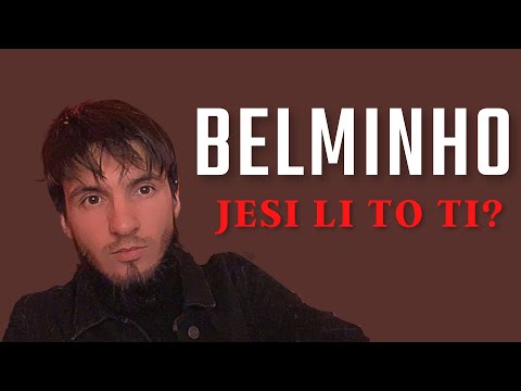 BELMINHO JESI LI TO TI?