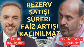 TCMB rezerv satmaya devam eder | Faiz artışı kaçınılmaz | Prof. Dr. Ya