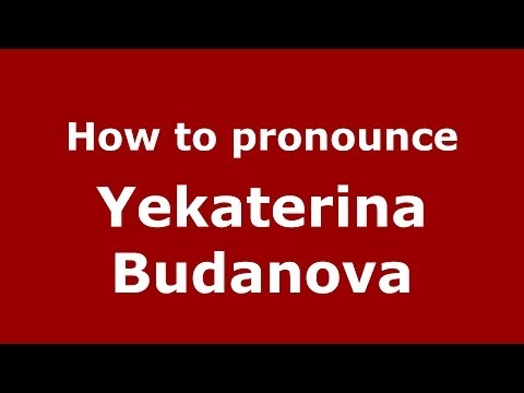 How to pronounce Yekaterina Budanova (Russian/Russia) - PronounceNames.com