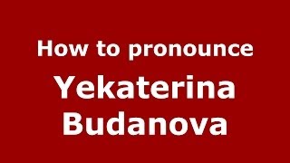 How to pronounce Yekaterina Budanova