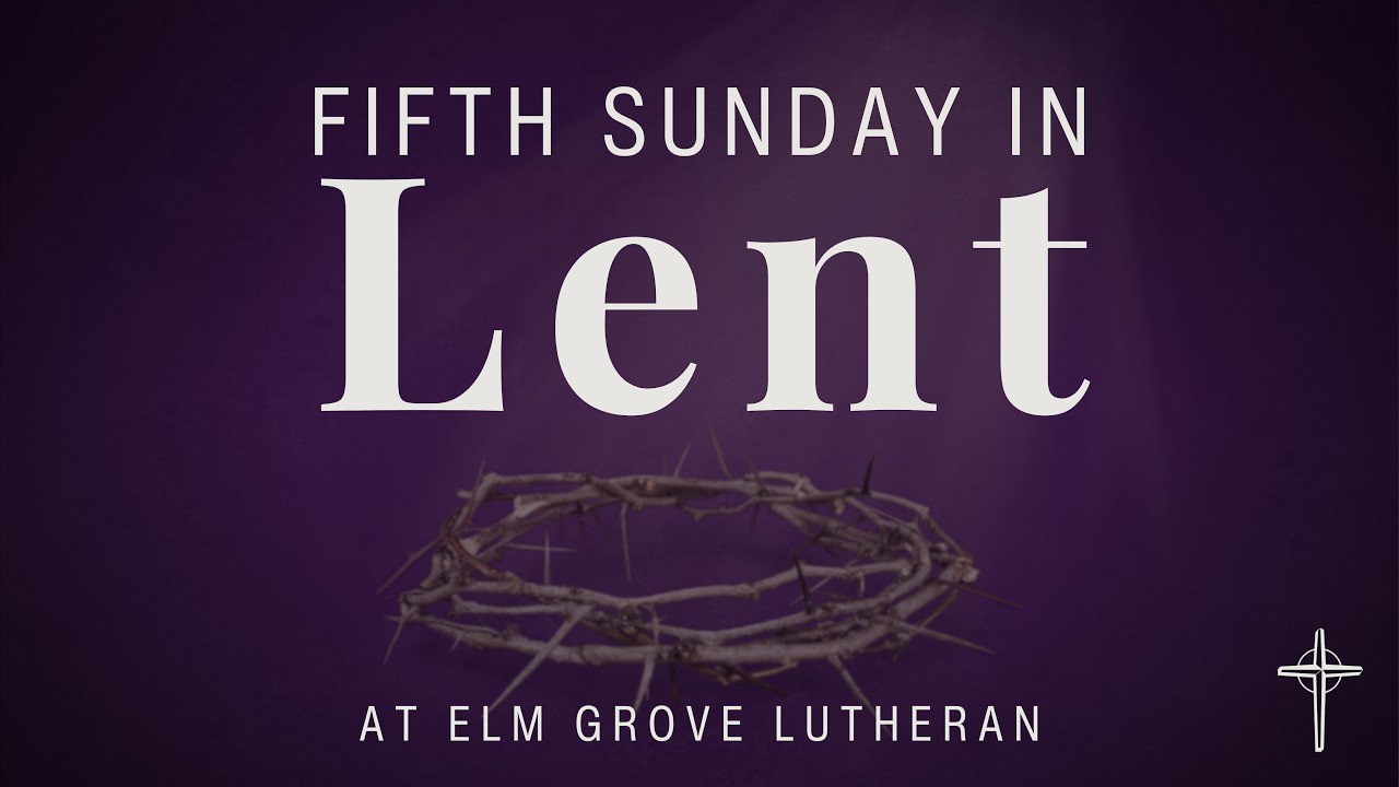 2026 03 22 Worship, Fifth Sunday in Lent