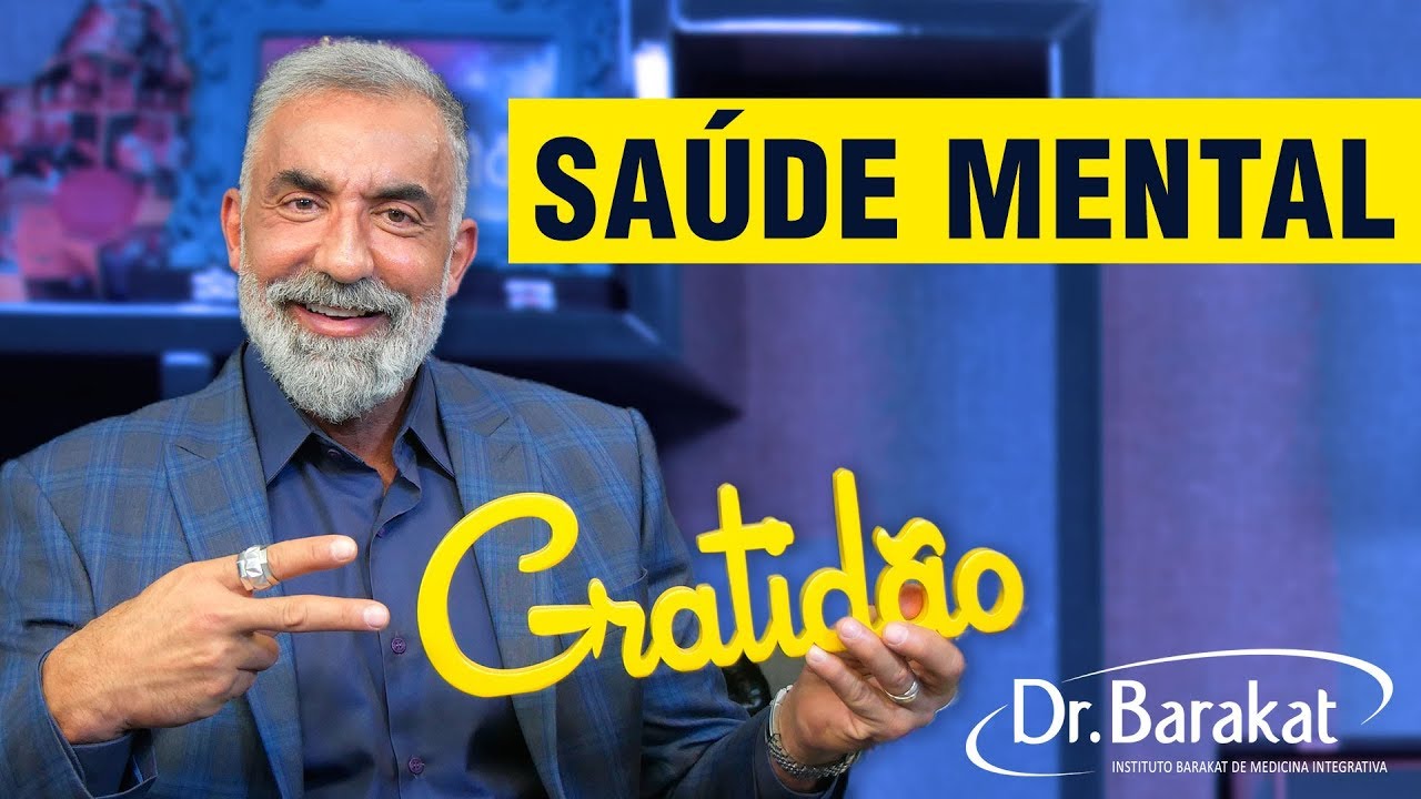 SAÚDE MENTAL: Depressão, Ansiedade e Outros Males. Dr. Barakat Fala Da Gratidão e Ressignificamente